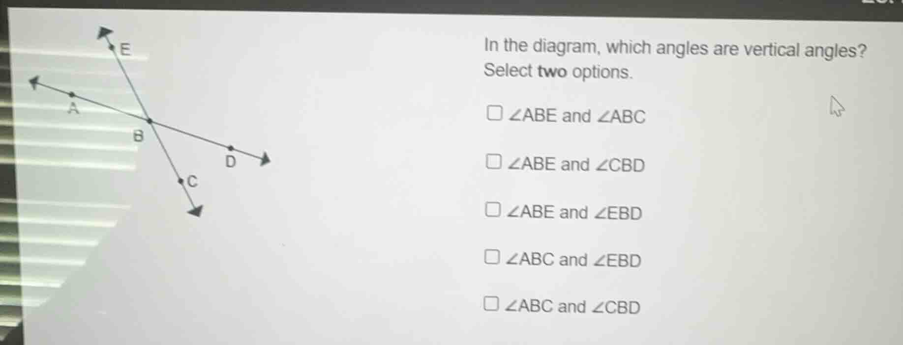 in the diagram, which angles are vertical angles? select two options. □…