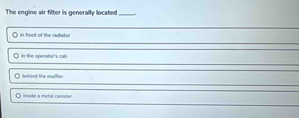 the engine air filter is generally located _____. in front of the radia…