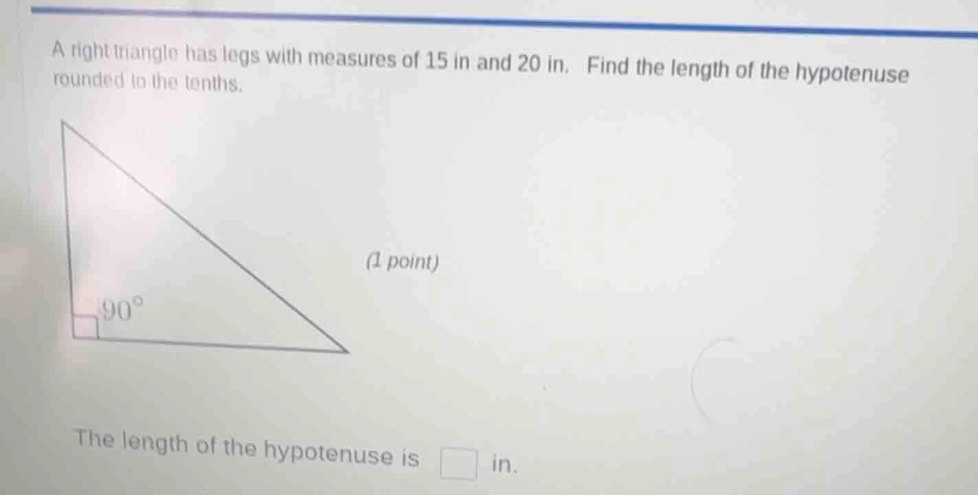 a right triangle has legs with measures of 15 in and 20 in. find the le…
