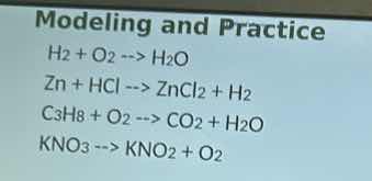 modeling and practice h₂ + o₂ --> h₂o zn + hcl --> zncl₂ + h₂ c₃h₈ + o₂…
