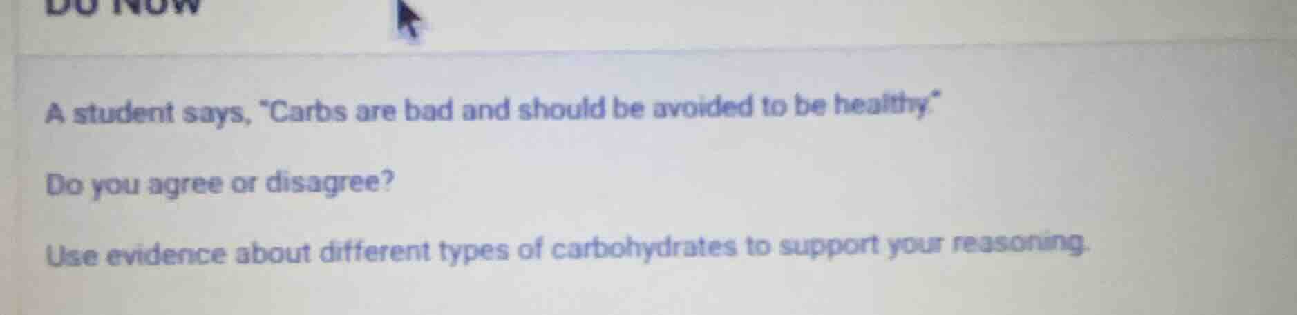 do now a student says, \carbs are bad and should be avoided to be healt…
