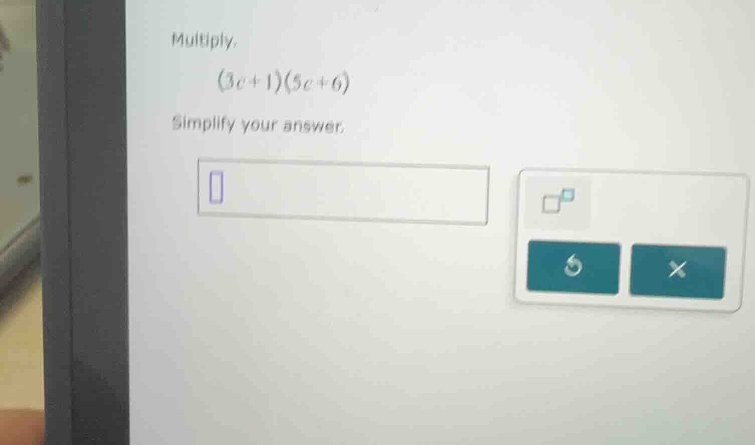 multiply.$(3c + 1)(5c + 6)$simplify your answer.