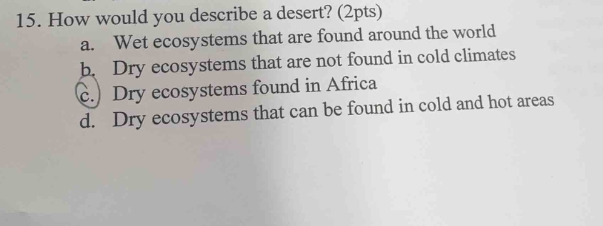 15. how would you describe a desert? (2pts) a. wet ecosystems that are …