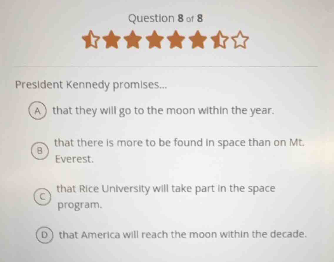 question 8 of 8 president kennedy promises... a that they will go to th…