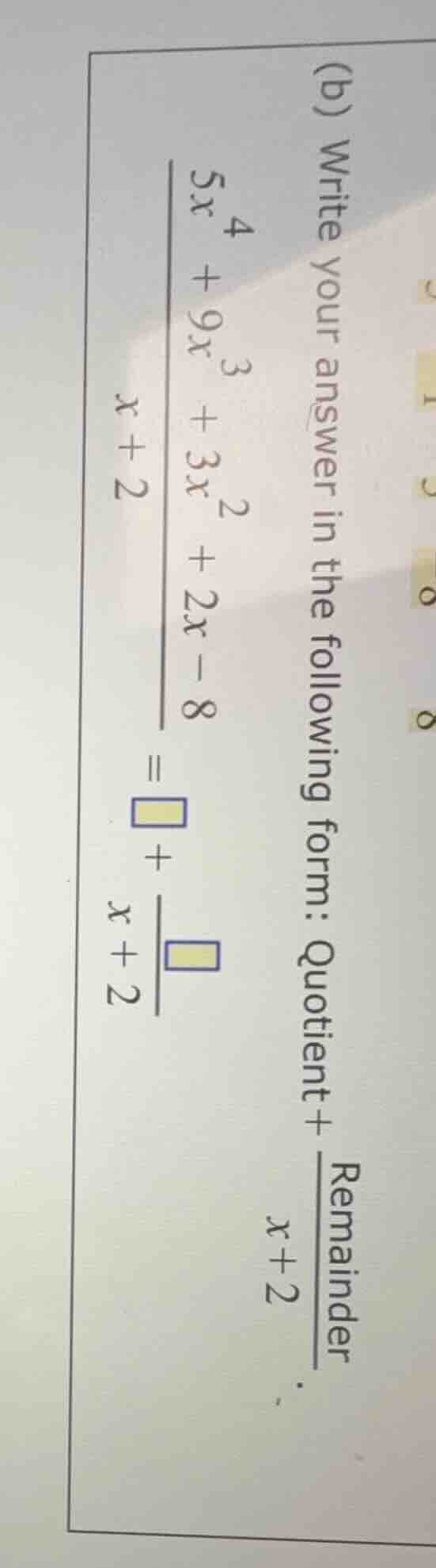 (b) write your answer in the following form: quotient+ $\frac{remainder…