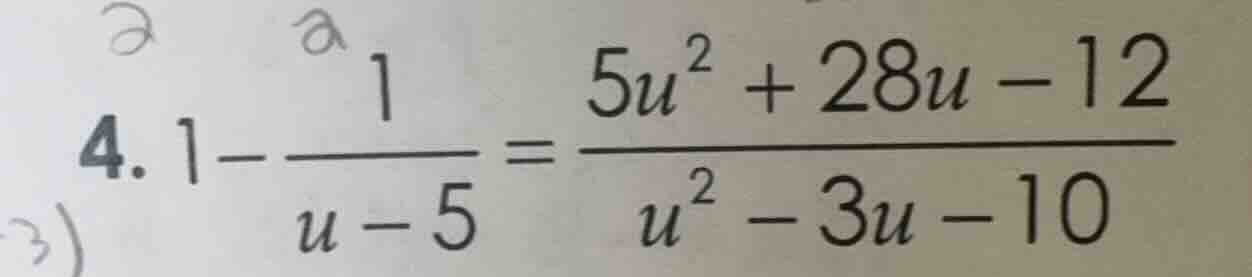 4. $1-\frac{1}{u-5}=\frac{5u^2 + 28u - 12}{u^2 - 3u - 10}$