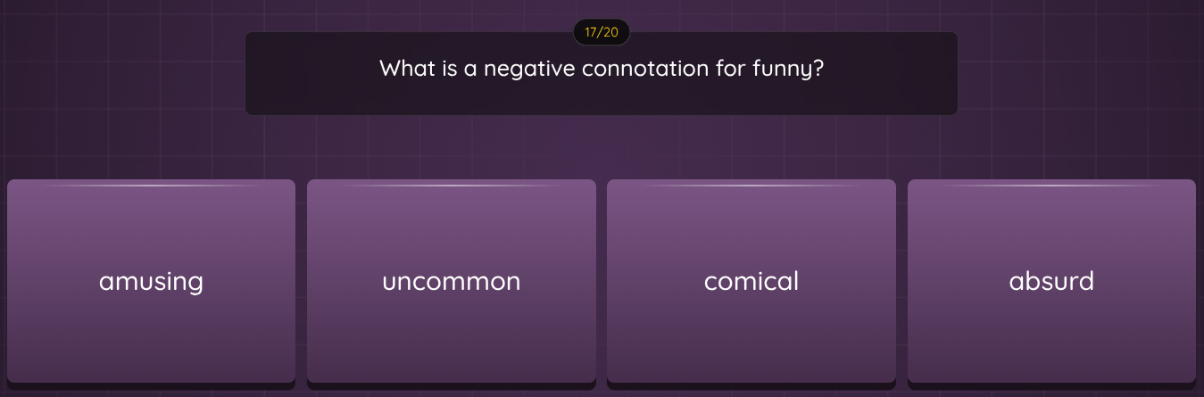 17/20 what is a negative connotation for funny? amusing uncommon comica…