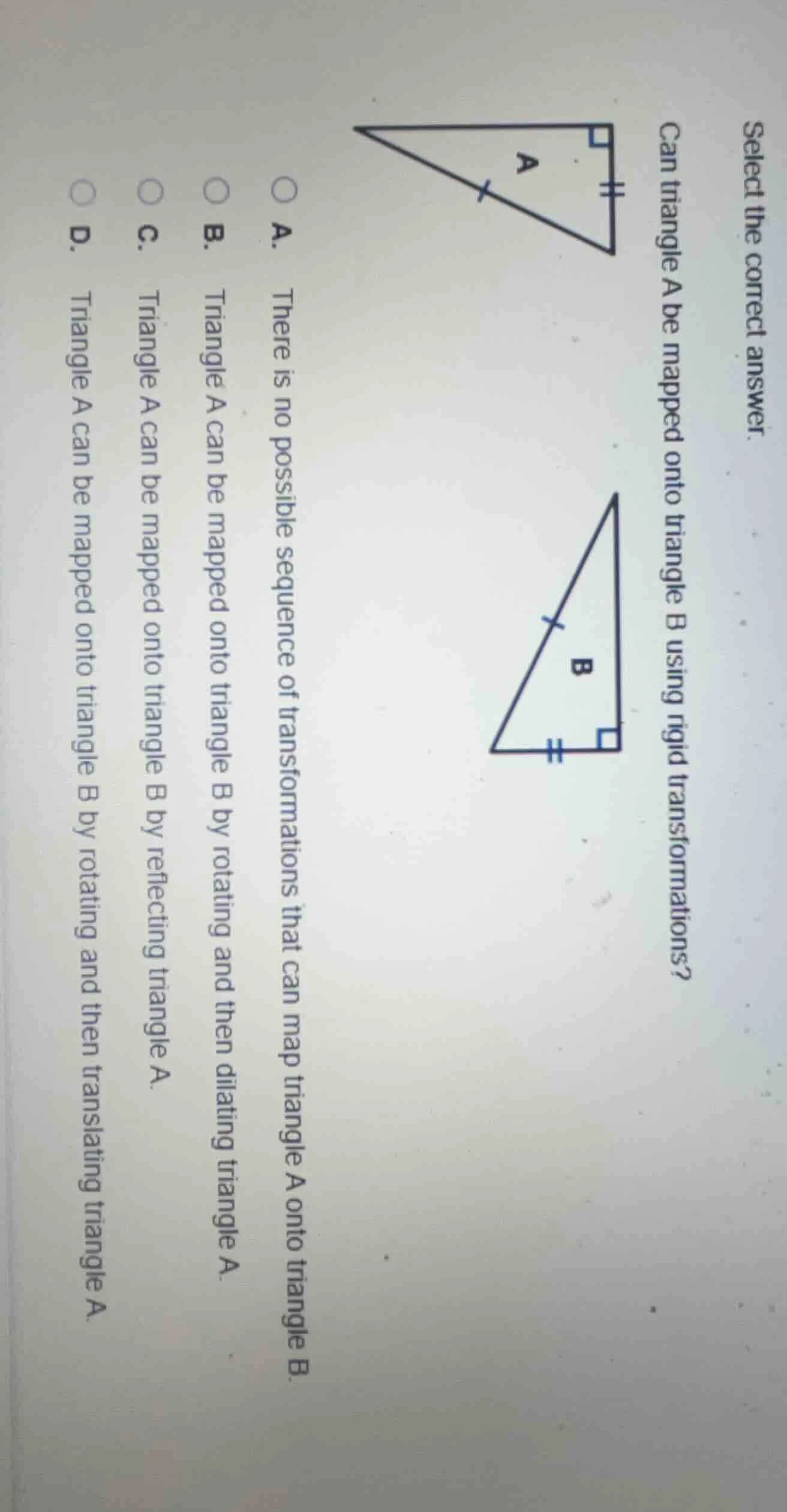 select the correct answer. can triangle a be mapped onto triangle b usi…