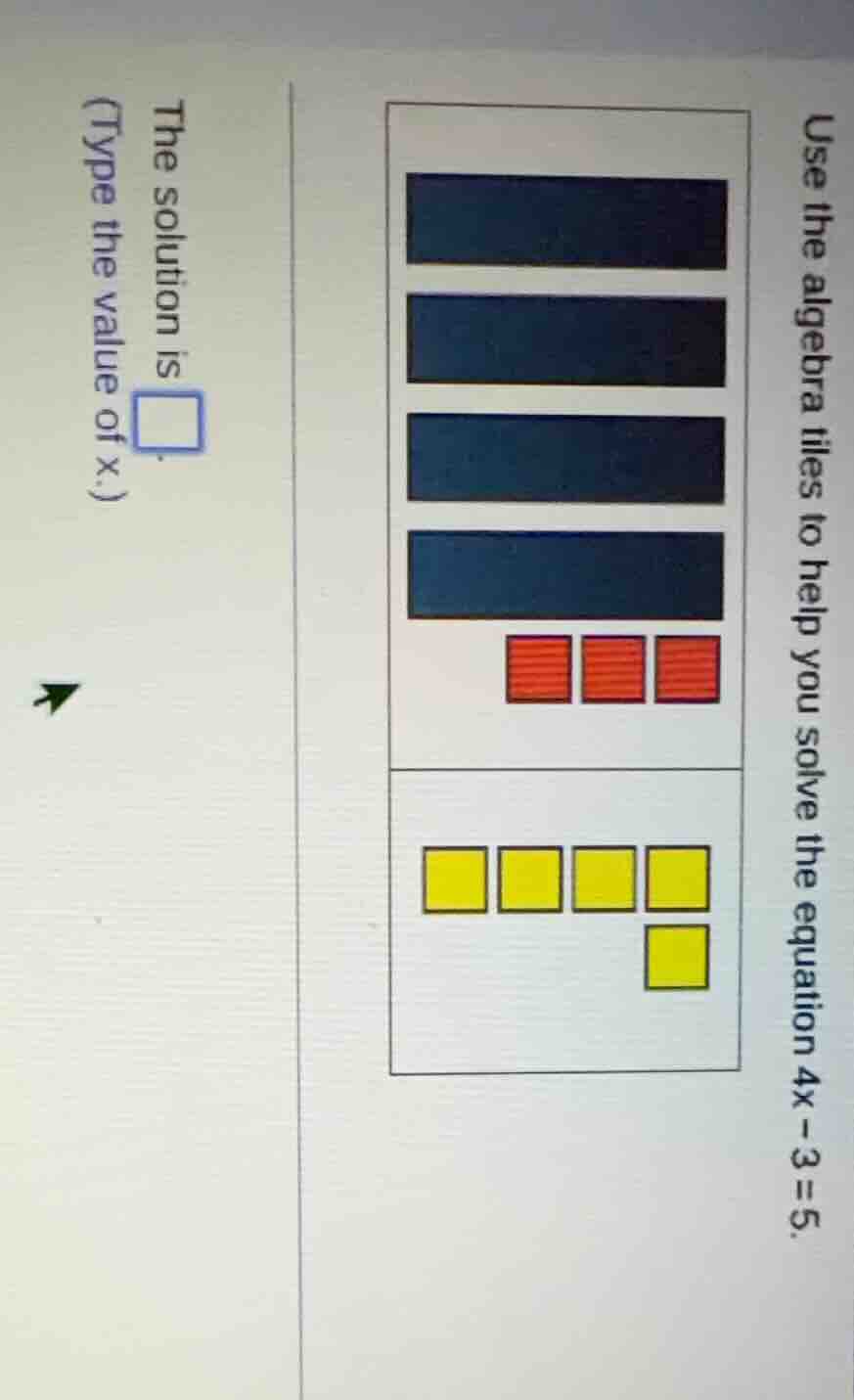 use the algebra tiles to help you solve the equation $4x - 3 = 5$. the …
