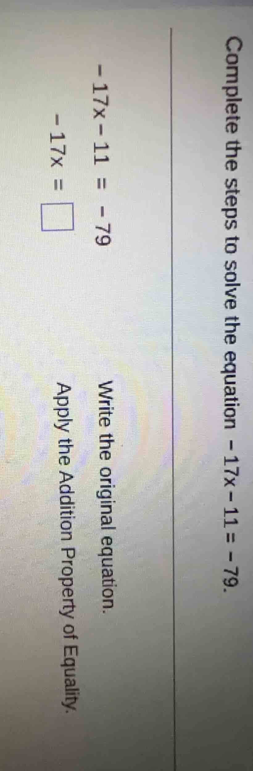 complete the steps to solve the equation $-17x - 11 = -79$. write the o…