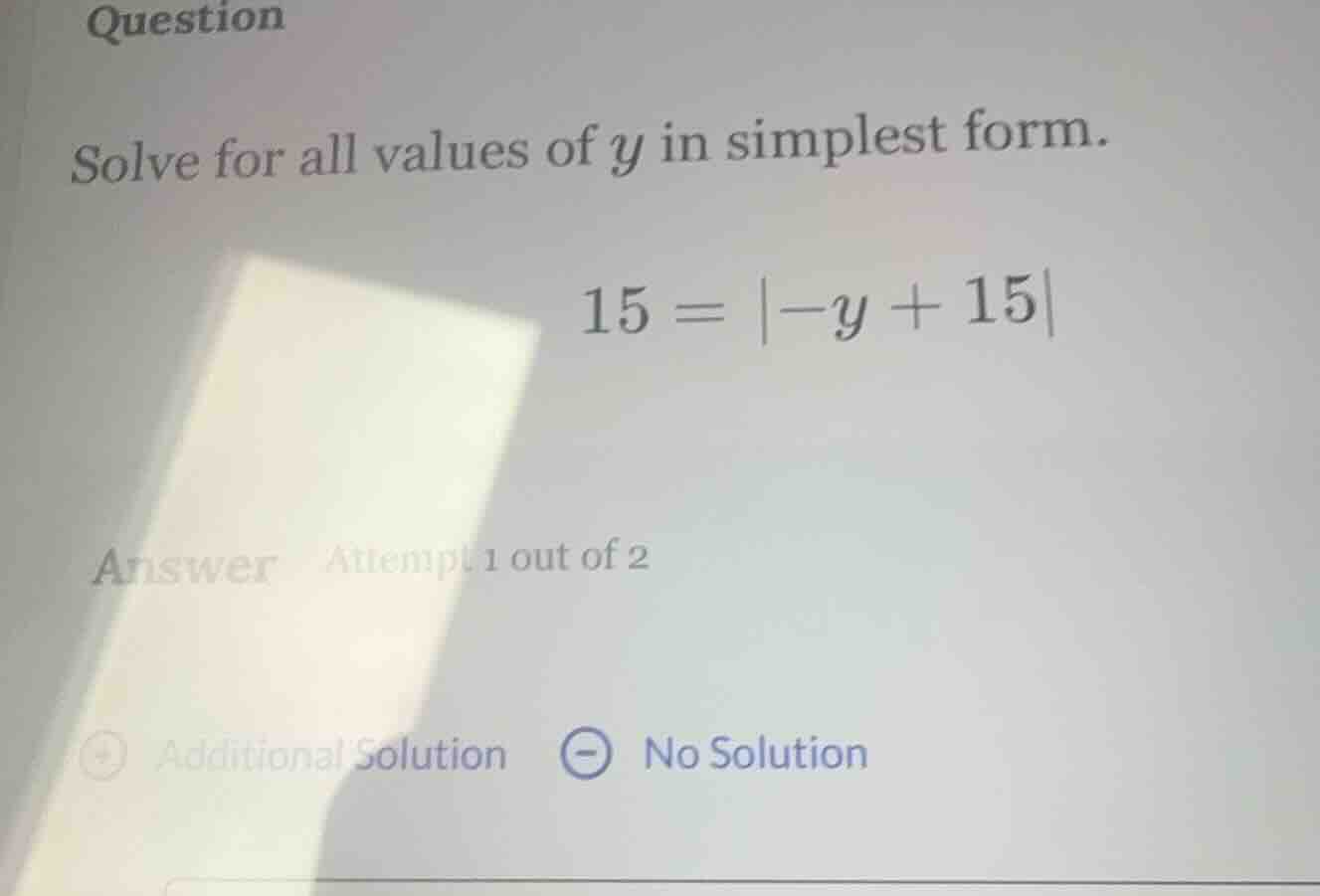 question solve for all values of $y$ in simplest form. $15 = |-y + 15|$…