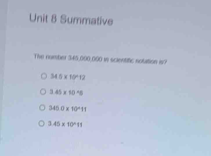 unit 8 summative the number 345,000,000 in scientific notation is? 34.5…