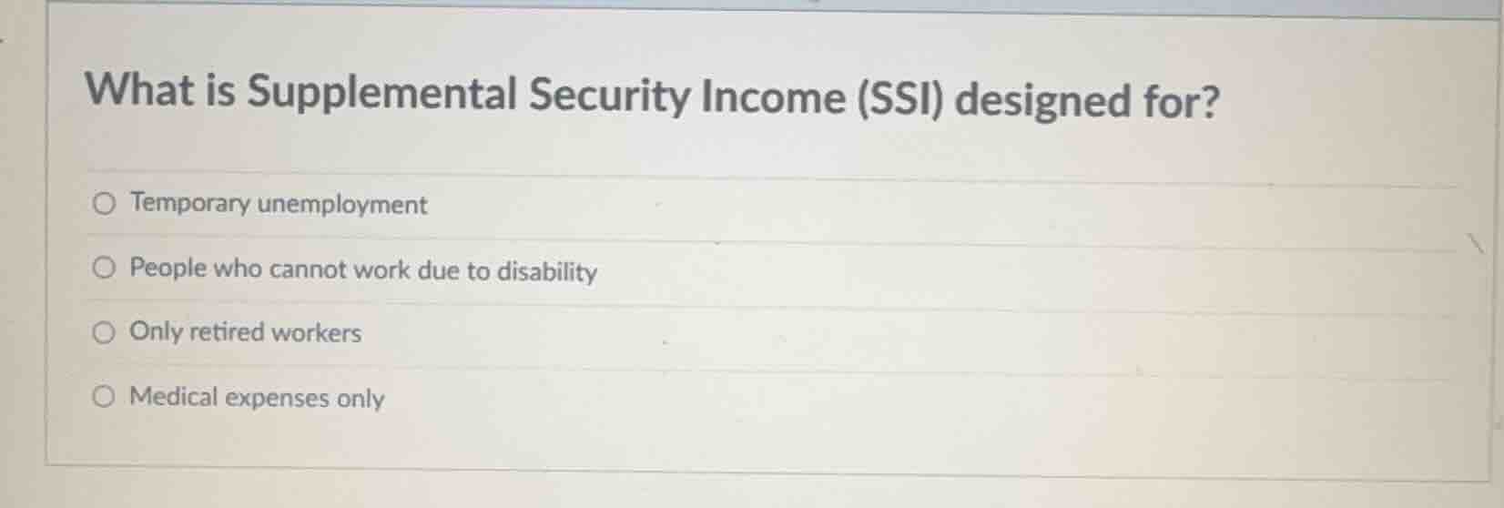 what is supplemental security income (ssi) designed for?○ temporary une…