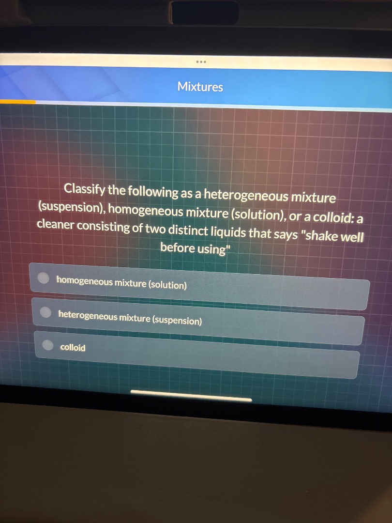 mixtures classify the following as a heterogeneous mixture (suspension)…