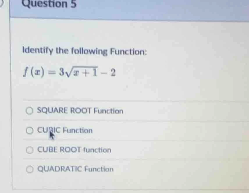 question 5 identify the following function: $f(x)=3\\sqrt{x+1}-2$ ○ squ…