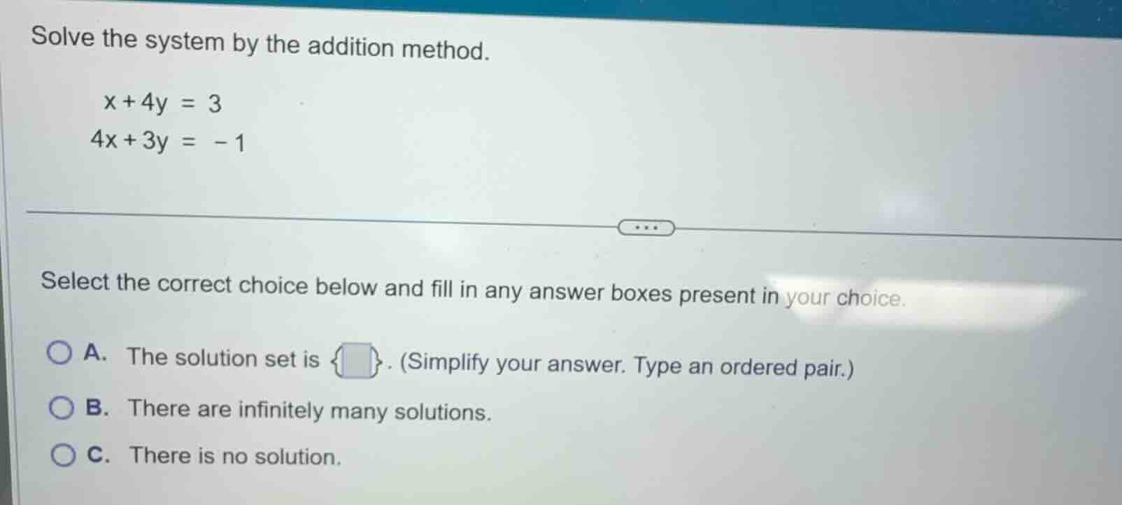 solve the system by the addition method. $x + 4y = 3$ $4x + 3y = -1$ se…