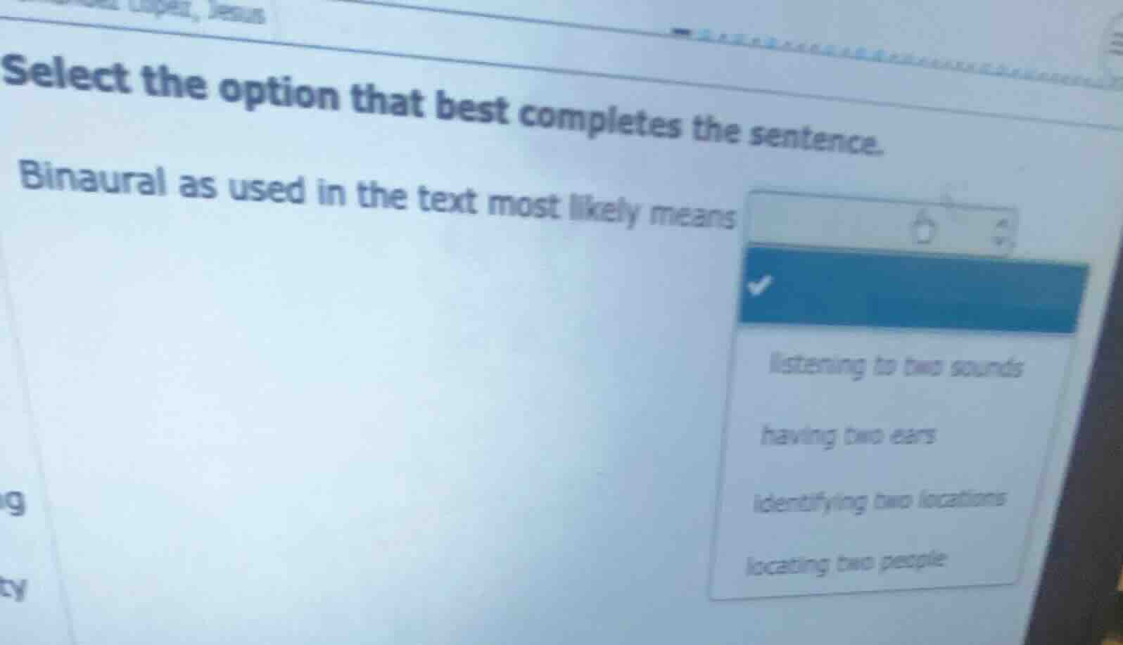 select the option that best completes the sentence.binaural as used in …