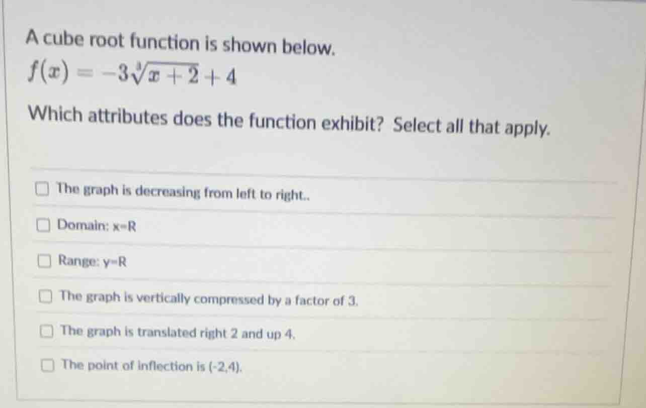 a cube root function is shown below. $f(x) = -3\\sqrt3{x+2}+4$ which at…