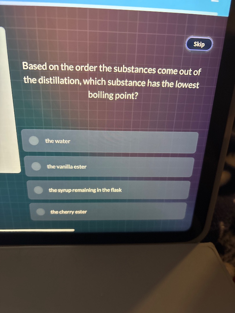 skip based on the order the substances come out of the distillation, wh…