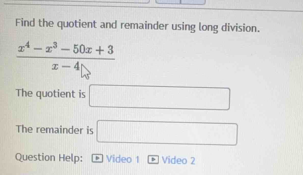 find the quotient and remainder using long division. $\frac{x^{4}-x^{3}…