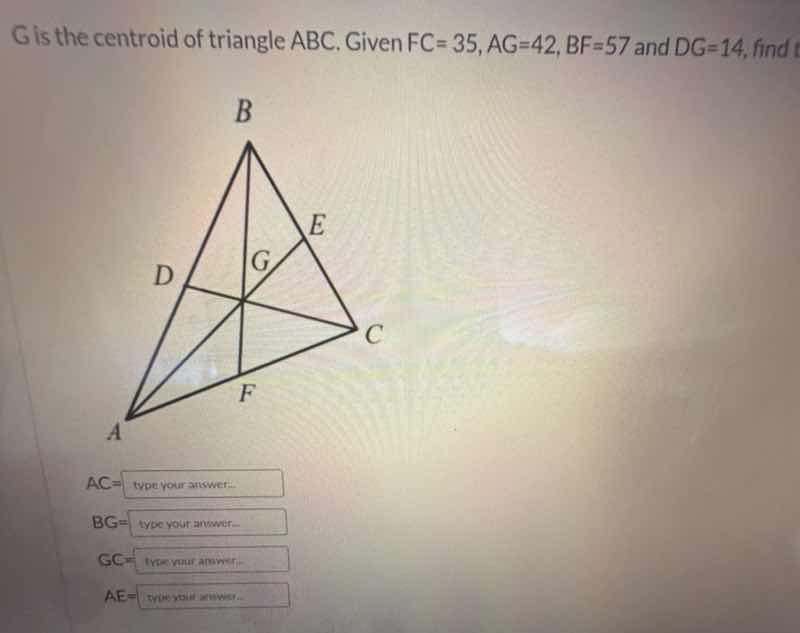 g is the centroid of triangle abc. given fc=35, ag=42, bf=57 and dg=14,…