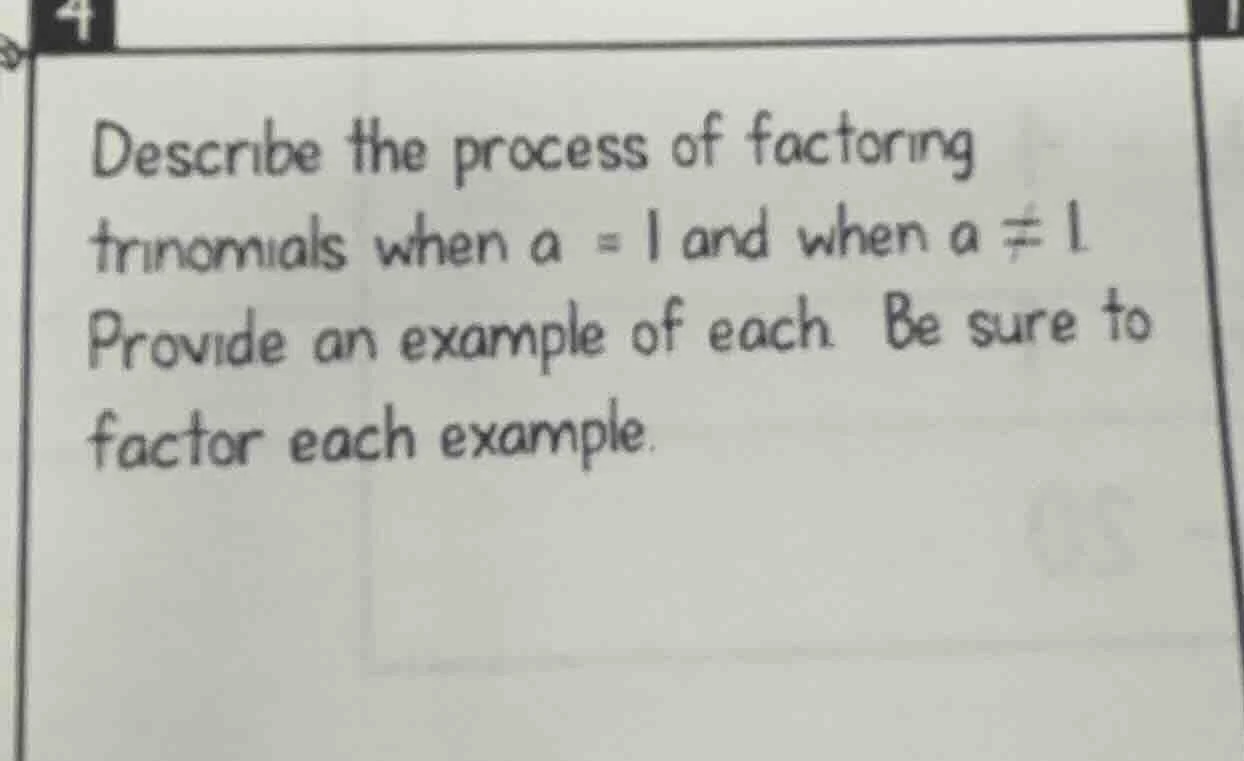 4 describe the process of factoring trinomials when $a = 1$ and when $a…