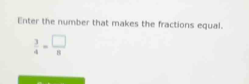 enter the number that makes the fractions equal. $\frac{3}{4} = \frac{s…