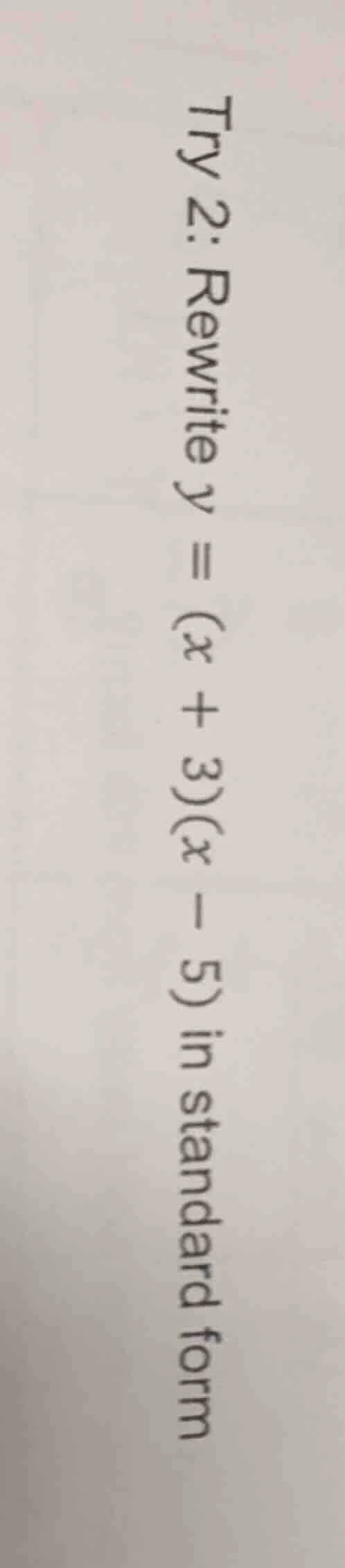 try 2: rewrite $y = (x + 3)(x - 5)$ in standard form