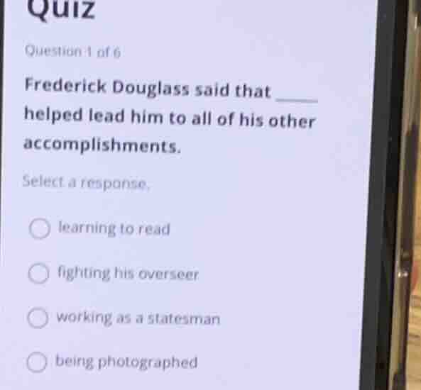 quiz question 1 of 6 frederick douglass said that ____ helped lead him …