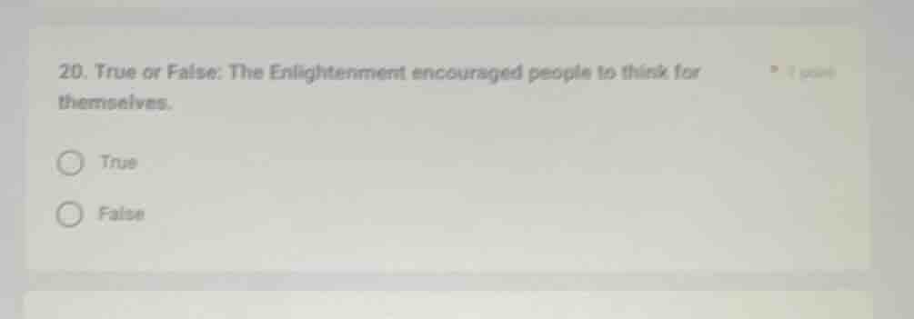 20. true or false: the enlightenment encouraged people to think for the…