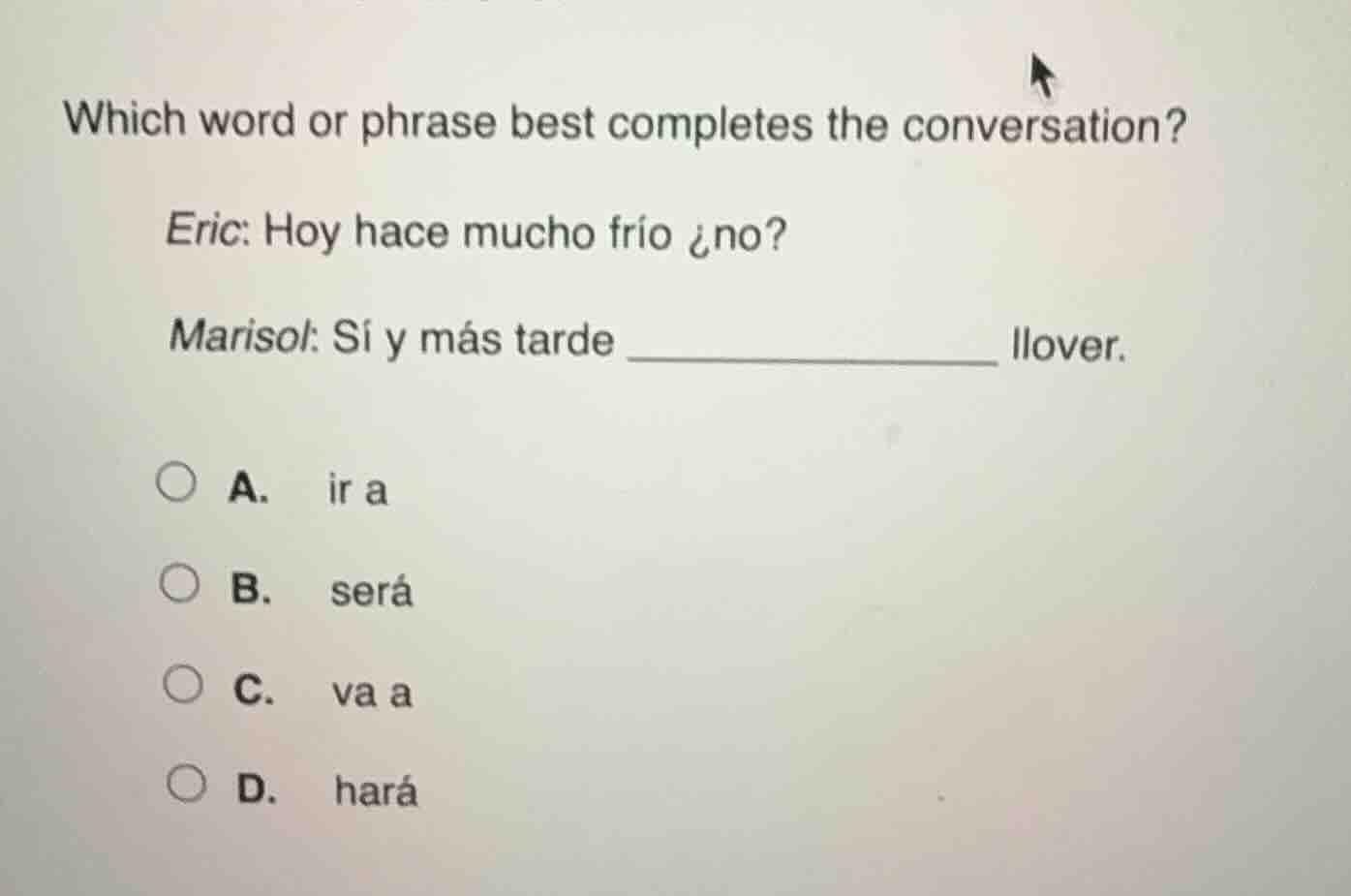 which word or phrase best completes the conversation?eric: hoy hace muc…