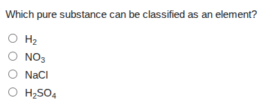 which pure substance can be classified as an element? $ce{h_{2}}$ $ce{n…