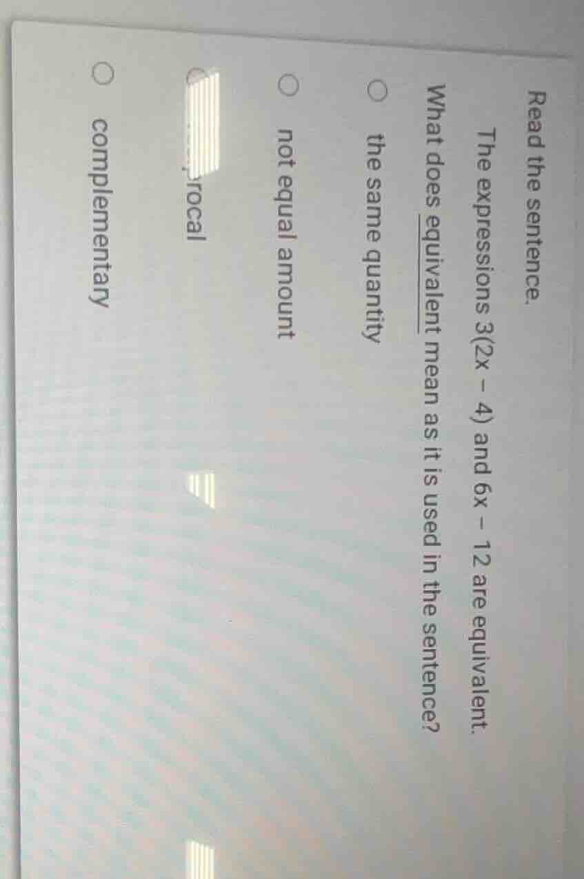 read the sentence. the expressions $3(2x - 4)$ and $6x - 12$ are equiva…