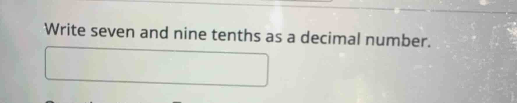 write seven and nine tenths as a decimal number.