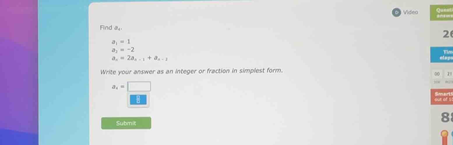 find $a_4$.$a_1 = 1$$a_2 = -2$$a_n = 2a_{n - 1} + a_{n - 2}$write your …