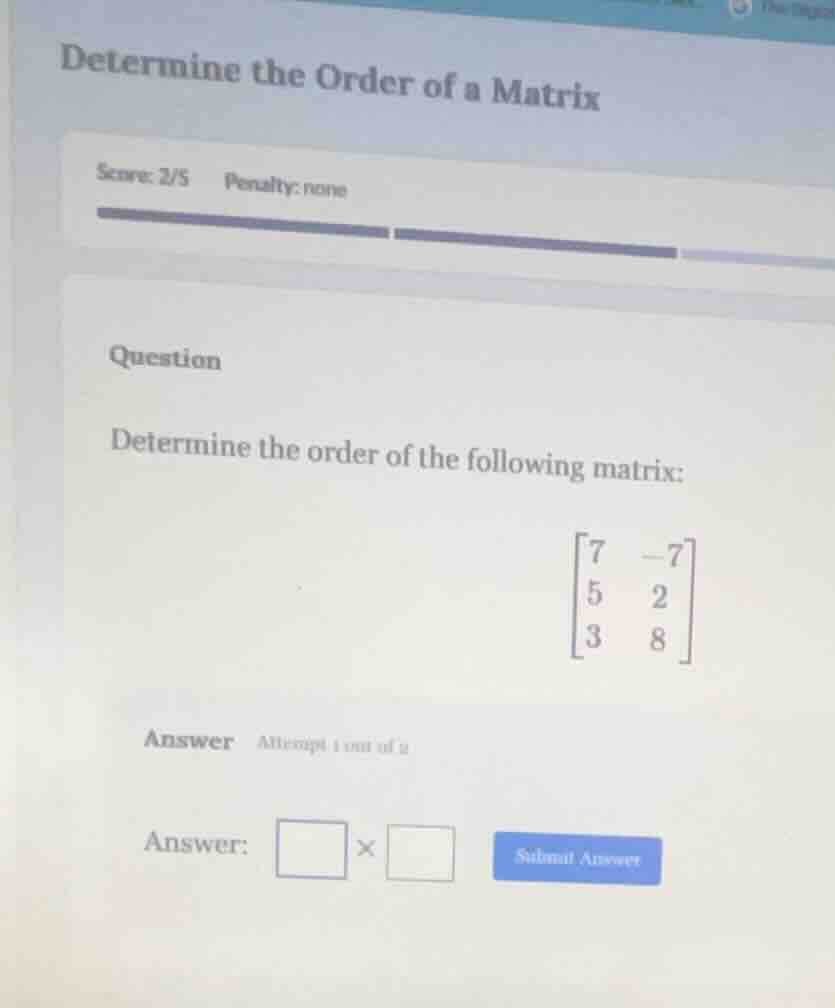 determine the order of a matrix score: 2/5 penalty: none question deter…