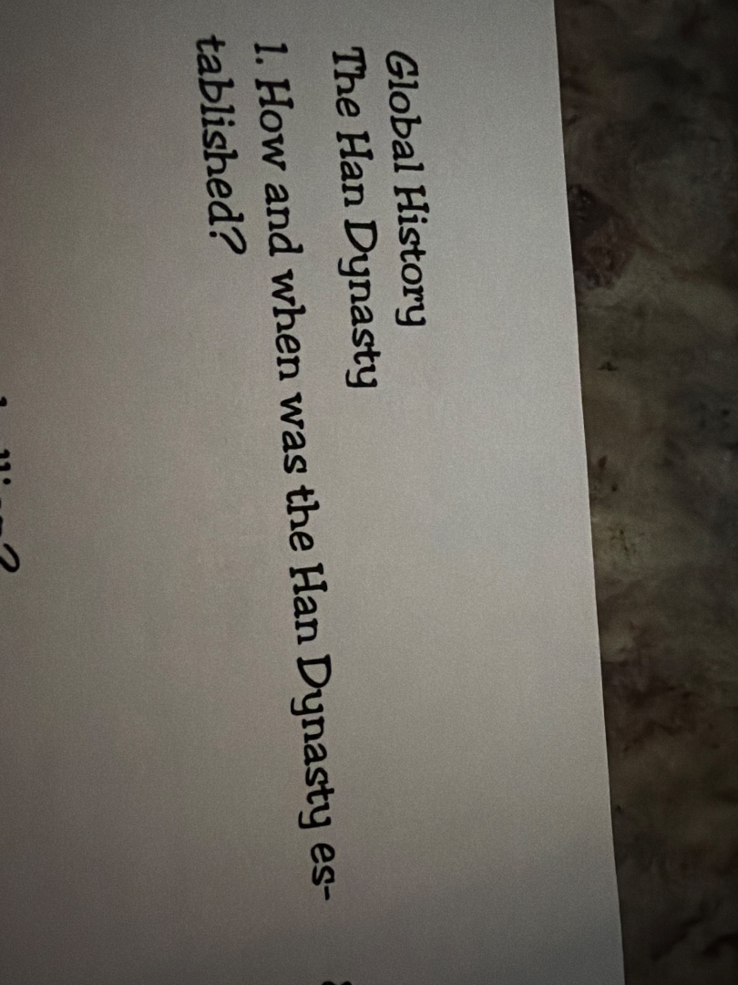 global history the han dynasty 1. how and when was the han dynasty esta…