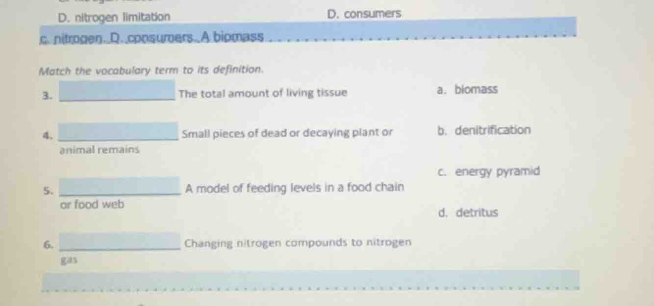 d. nitrogen limitation d. consumers c. nitrogen.. d. consumers..a bioma…