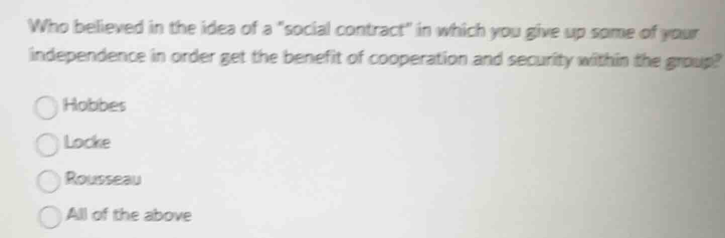 who believed in the idea of a \social contract\ in which you give up so…