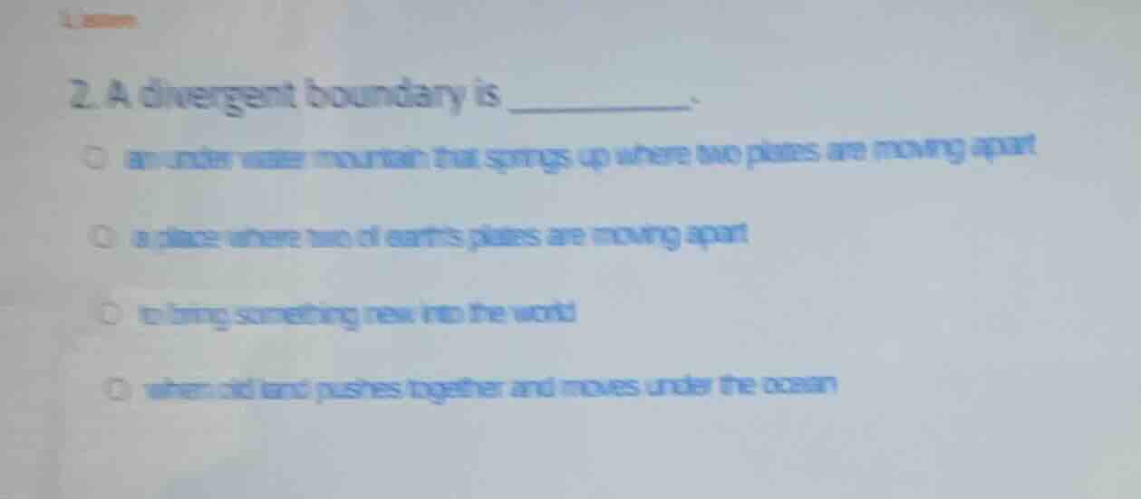2. a divergent boundary is ______________.○ an underwater mountain that…