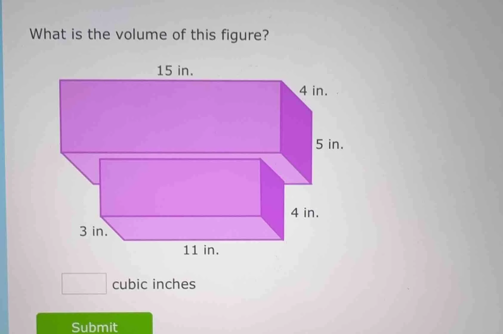 what is the volume of this figure? 15 in. 4 in. 5 in. 4 in. 3 in. 11 in…