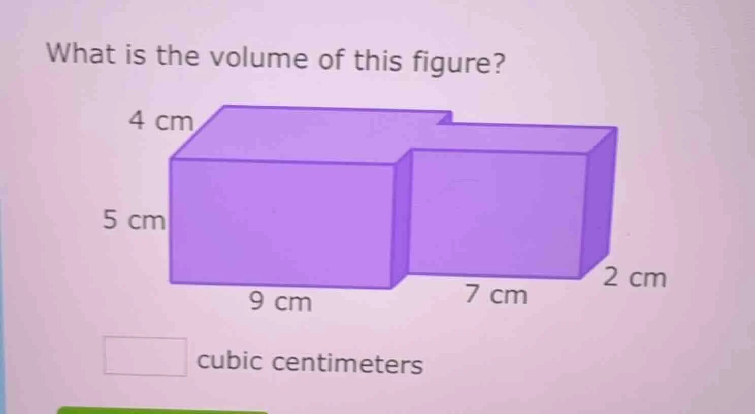 what is the volume of this figure? 4 cm 5 cm 9 cm 7 cm 2 cm cubic centi…