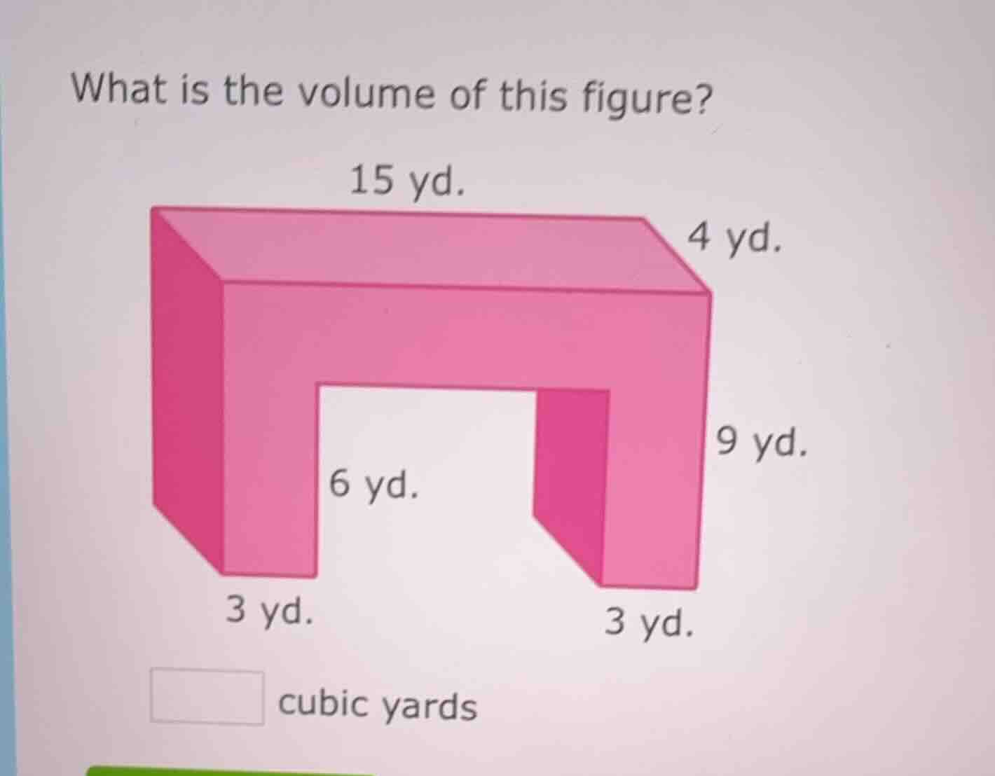 what is the volume of this figure? 15 yd. 4 yd. 9 yd. 6 yd. 3 yd. 3 yd.…