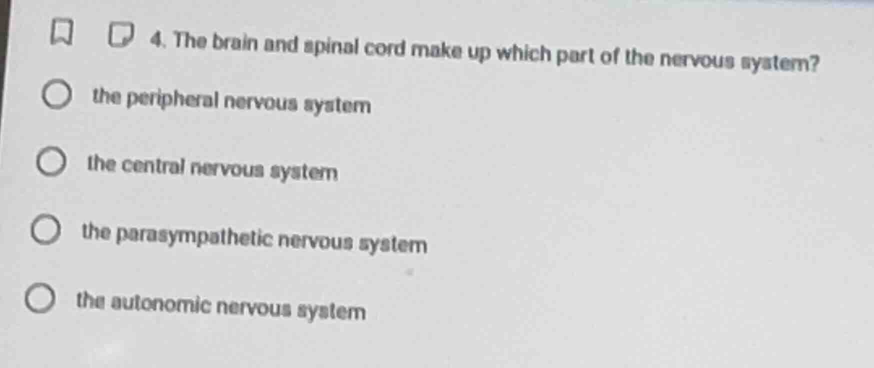 4. the brain and spinal cord make up which part of the nervous system?t…