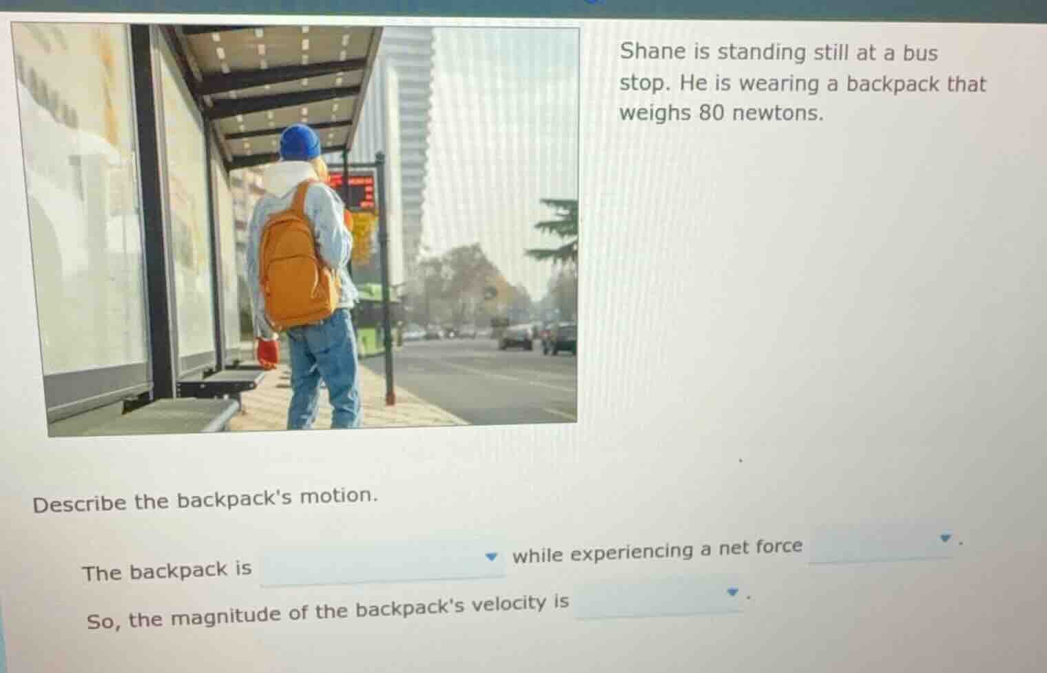 shane is standing still at a bus stop. he is wearing a backpack that we…