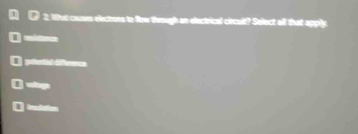 2. what causes electrons to flow through an electrical circuit? select …