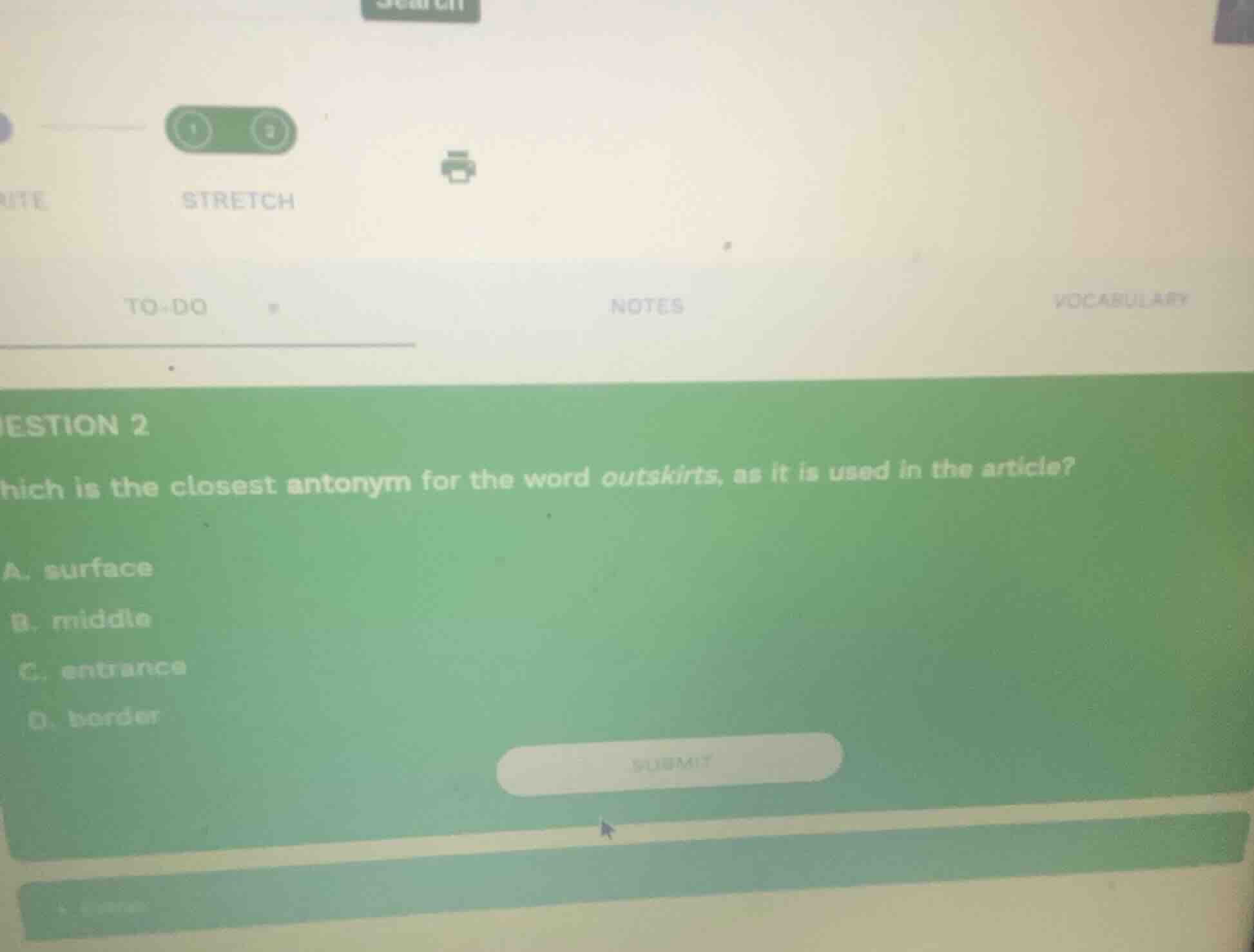 estion 2 which is the closest antonym for the word outskirts, as it is …