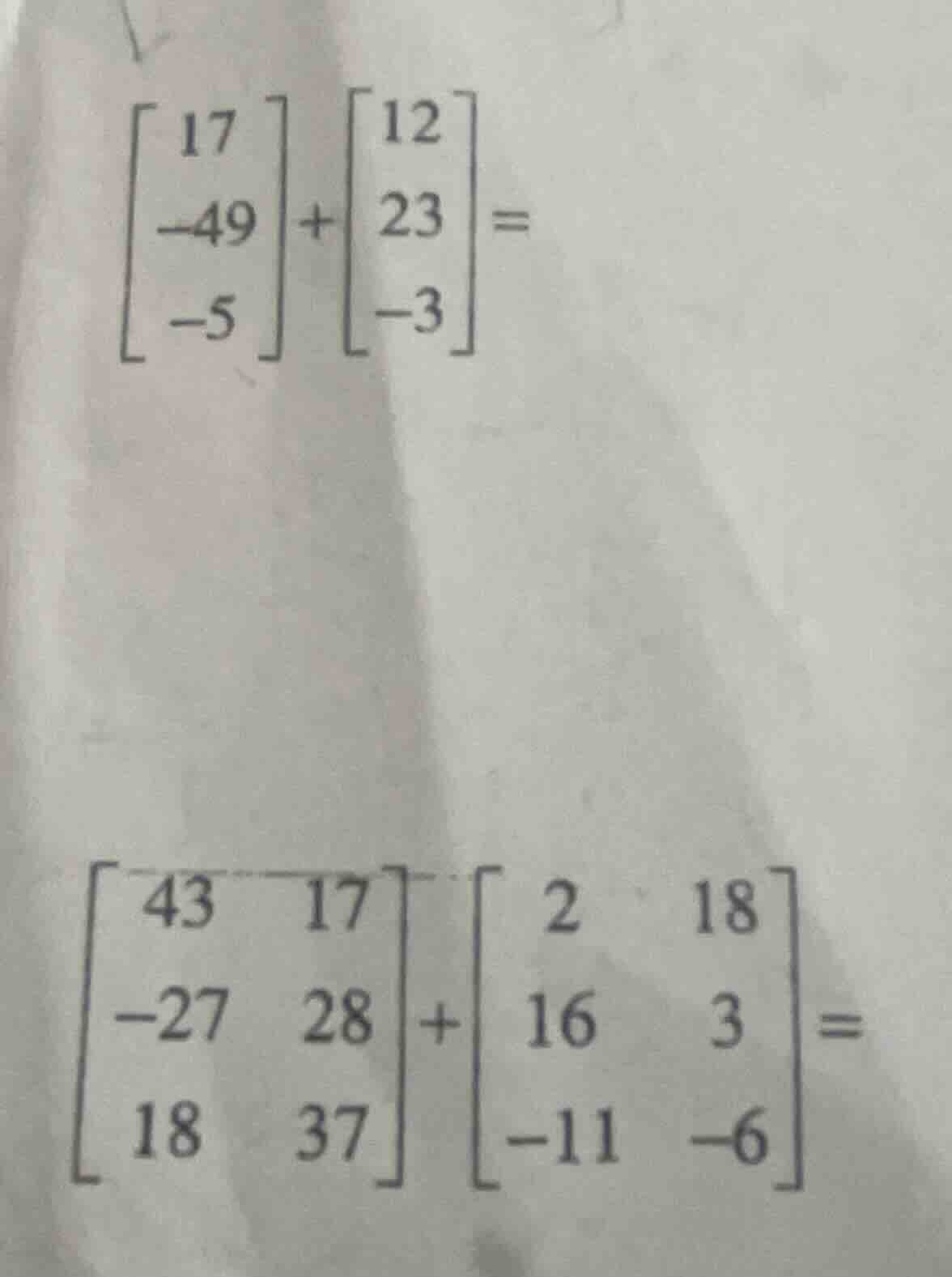 $\\begin{bmatrix} 17 \\\\ -49 \\\\ -5 \\end{bmatrix}+\\begin{bmatrix} 1…
