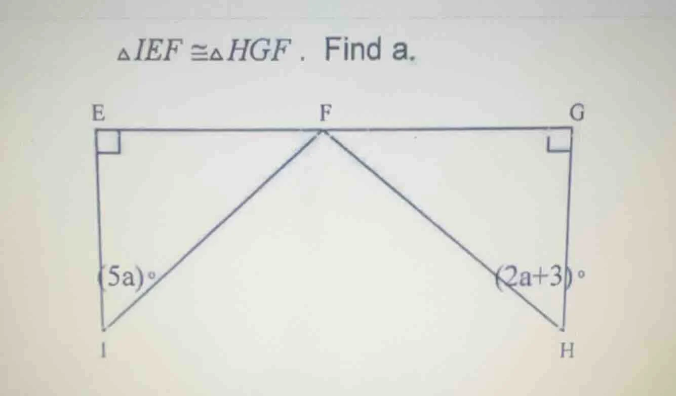 $\\triangle ief \\cong \\triangle hgf$. find $a$.