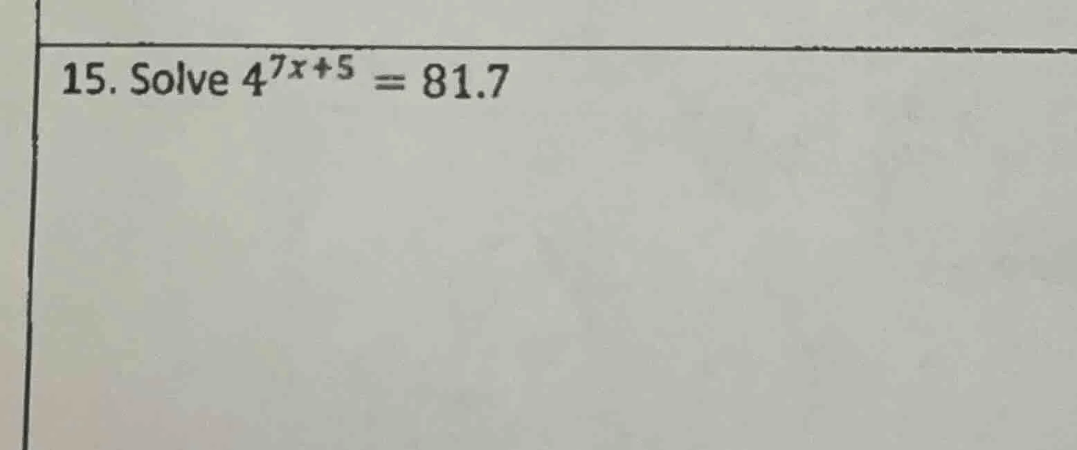 15. solve $4^{7x+5}=81.7$